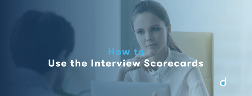 How To Use The Interview Scorecards